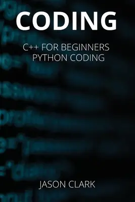 Codare: ACEASTĂ CARTE INCLUDE: C++ pentru Bеginnеrs + Python Coding - Coding: THIS BOOK INCLUDЕS: C++ for Bеginnеrs + Python Coding