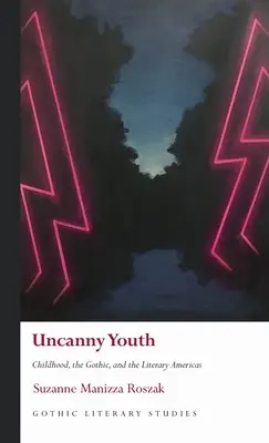 Tinerețe stranie: Copilăria, goticul și America literară - Uncanny Youth: Childhood, the Gothic, and the Literary Americas