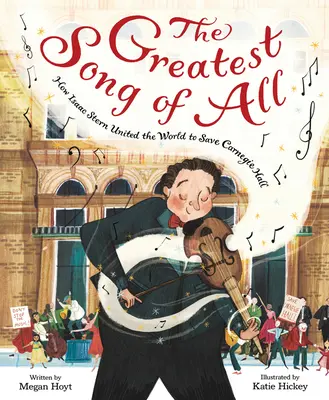 The Greatest Song of All: Cum a unit Isaac Stern lumea pentru a salva Carnegie Hall - The Greatest Song of All: How Isaac Stern United the World to Save Carnegie Hall