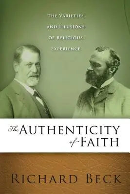 Autenticitatea credinței: Varietățile și iluziile experienței religioase: The Varieties and Illusions of Religious Experience - The Authenticity of Faith: The Varieties and Illusions of Religious Experience
