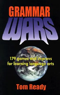 Grammar Wars: 179 de jocuri și improvizații pentru învățarea artelor limbii - Grammar Wars: 179 Games and Improvs for Learning Language Arts