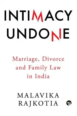 Intimacy Undone: Căsătoria, divorțul și dreptul familiei în India - Intimacy Undone: Marriage, Divorce and Family Law in India