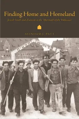 În căutarea casei și a patriei: Tineretul evreu și sionismul în urma Holocaustului - Finding Home and Homeland: Jewish Youth and Zionism in the Aftermath of the Holocaust