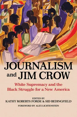 Jurnalismul și Jim Crow: Supremația albă și lupta negrilor pentru o nouă Americă - Journalism and Jim Crow: White Supremacy and the Black Struggle for a New America