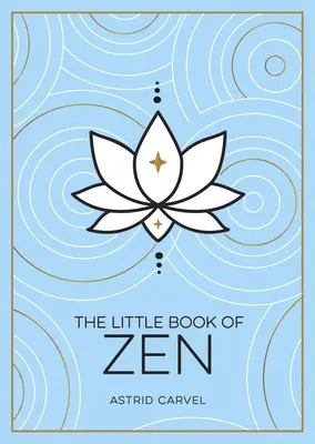 Mica carte a Zenului: A Beginner's Guide to the Art of Zen - The Little Book of Zen: A Beginner's Guide to the Art of Zen