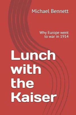 Lunch with the Kaiser: De ce a intrat Europa în război în 1914 - Lunch with the Kaiser: Why Europe went to war in 1914