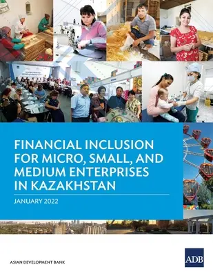 Incluziunea financiară pentru microîntreprinderi și întreprinderi mici și mijlocii în Kazahstan - Financial Inclusion for Micro, Small, and Medium Enterprises in Kazakhstan