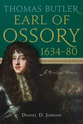Thomas Butler, Conte de Ossory, 1634-80: Un martor privilegiat - Thomas Butler, Earl of Ossory, 1634-80: A Privileged Witness