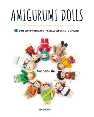 Păpuși Amigurumi: 40 de personaje drăguțe și accesoriile lor de croșetat - Amigurumi Dolls: 40 Cute Characters and Their Accessories to Crochet