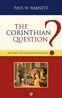 Întrebarea din Corint: De ce s-a opus Biserica lui Pavel? - The Corinthian Question: Why Did the Church Oppose Paul?