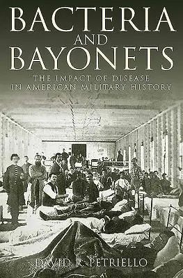 Bacterii și baionete: Impactul bolilor în istoria militară americană - Bacteria and Bayonets: The Impact of Disease in American Military History