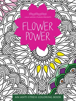 Flower Power: O carte de colorat anti-stres - Flower Power: An Anti-Stress Coloring Book
