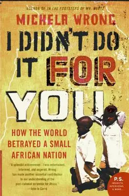 I Didn't Do It For You: How the World Betrayed a Small African Nation (Cum a trădat lumea o mică națiune africană) - I Didn't Do It for You: How the World Betrayed a Small African Nation