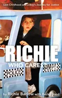Richie Cui îi pasă? - Copilăria pierdută și călătoria pentru dreptate a unui băiat - Richie Who Cares? - Lost Childhood and a Boy's Journey for Justice