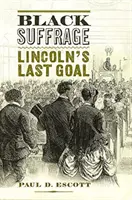 Black Suffrage: Ultimul obiectiv al lui Lincoln - Black Suffrage: Lincoln's Last Goal