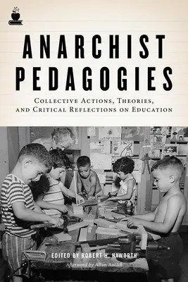 Pedagogii anarhiste: Acțiuni colective, teorii și reflecții critice asupra educației - Anarchist Pedagogies: Collective Actions, Theories, and Critical Reflections on Education