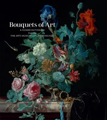 Buchete de artă: Un dicționar de flori de la Muzeele de Arte Frumoase din San Francisco - Bouquets of Art: A Flower Dictionary from the Fine Arts Museums of San Francisco