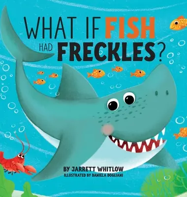 Dacă peștii ar avea pistrui? - What if Fish had Freckles?