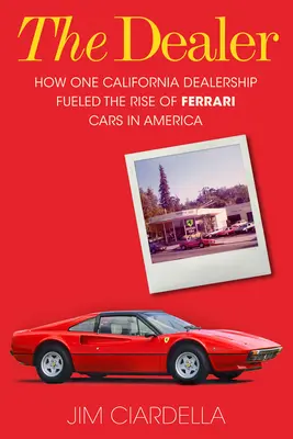 The Dealer: Cum un dealer din California a alimentat ascensiunea mașinilor Ferrari în America - The Dealer: How One California Dealership Fueled the Rise of Ferrari Cars in America