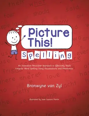 Picture This! Spelling: An Innovative Pencil-Free Approach to Effectively Teach Irregular Word Spelling Using Visualisations and Mnemonics (O abordare inovatoare fără creion pentru predarea eficientă a ortografierii cuvintelor neregulate cu ajutorul vizualizărilor și memoriei). - Picture This! Spelling: An Innovative Pencil-Free Approach to Effectively Teach Irregular Word Spelling Using Visualisations and Mnemonics.