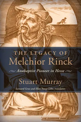 Moștenirea lui Melchior Rinck: Pionier anabaptist în Hesse - Legacy of Melchior Rinck: Anabaptist Pioneer in Hesse