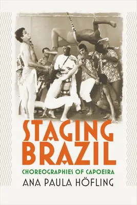 Punerea în scenă a Braziliei: Choreographies of Capoeira - Staging Brazil: Choreographies of Capoeira