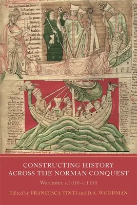 Construirea istoriei de-a lungul cuceririi normande: Worcester, C.1050--C.1150 - Constructing History Across the Norman Conquest: Worcester, C.1050--C.1150