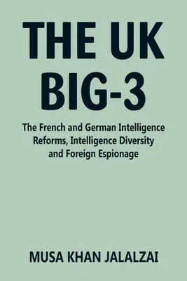 Marea Britanie Big-3: reformele serviciilor de informații franceze și germane, diversitatea serviciilor de informații și spionajul străin - The UK Big-3: The French and German Intelligence Reforms, Intelligence Diversity and Foreign Espionage