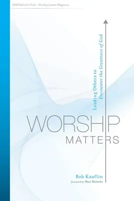 Închinarea contează: Îndrumându-i pe alții să se întâlnească cu măreția lui Dumnezeu - Worship Matters: Leading Others to Encounter the Greatness of God