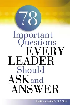 A 78 Întrebări importante pe care fiecare lider ar trebui să le pună și să le răspundă - A 78 Important Questions Every Leader Should Ask and Answer