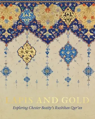 Lapis și aur: Explorarea Coranului Ruzbihan al lui Chester Beatty - Lapis and Gold: Exploring Chester Beatty's Ruzbihan Qur'an