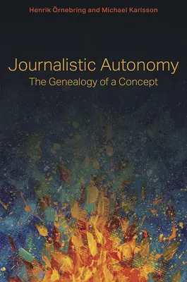 Autonomia jurnalistică: Genealogia unui concept - Journalistic Autonomy: The Genealogy of a Concept