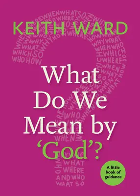 Ce înțelegem prin „Dumnezeu”? O mică carte de îndrumare - What Do We Mean by 'God'?: A Little Book of Guidance