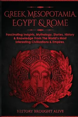 Grecia, Mesopotamia, Egipt și Roma: Perspective fascinante, mitologie, povești, istorie și cunoștințe din cele mai interesante civilizații ale lumii & Empi - Greek, Mesopotamia, Egypt & Rome: Fascinating Insights, Mythology, Stories, History & Knowledge From The World's Most Interesting Civilizations & Empi