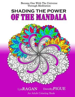 Shading The Power Of The Mandala: Become One With The Universe Through Meditation (Deveniți una cu universul prin meditație) - Shading The Power Of The Mandala: Become One With The Universe Through Meditation