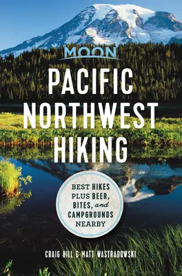 Moon Pacific Northwest Hiking: Cele mai bune drumeții plus bere, gustări și campinguri în apropiere - Moon Pacific Northwest Hiking: Best Hikes Plus Beer, Bites, and Campgrounds Nearby
