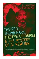Semnul Degetului Roșu, Ochiul lui Osiris și Misterul din 31 New Inn: (3 clasice britanice ale misterului într-un singur volum) Seria Dr. Thorndyke - Cel mai mare Fore - The Red Thumb Mark, the Eye of Osiris & the Mystery of 31 New Inn: (3 British Mystery Classics in One Volume) Dr. Thorndyke Series - The Greatest Fore