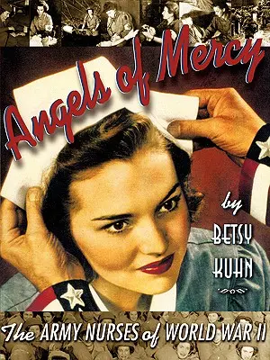 Angels of Mercy: Asistentele militare din cel de-al Doilea Război Mondial - Angels of Mercy: The Army Nurses of World War II