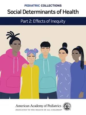 Colecții pediatrice: Determinanții sociali ai sănătății: Partea 2: Efectele inegalității (Academia Americană de Pediatrie (Aap)) - Pediatric Collections: Social Determinants of Health: Part 2: Effects of Inequity (American Academy of Pediatrics (Aap))