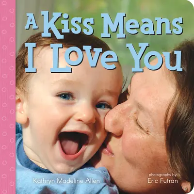 A Kiss Means I Love You (Un sărut înseamnă că te iubesc) - A Kiss Means I Love You