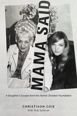 Mama Said: Evadarea unei fiice din Alamo Fundația Creștină - Mama Said: A Daughter's Escape from the Alamo Christian Foundation