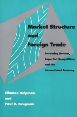 Structura pieței și comerțul exterior: randamente crescânde, concurență imperfectă și economia internațională - Market Structure and Foreign Trade: Increasing Returns, Imperfect Competition, and the International Economy