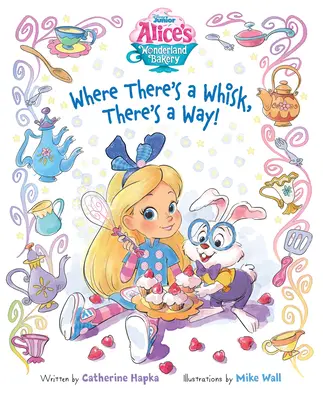 Alice's Wonderland Bakery Where There's a Whisk, There's a Way