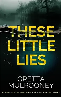 THESE LITTLE LIES un thriller polițist captivant cu o răsturnare de situație pe care nu o vei vedea venind - THESE LITTLE LIES an addictive crime thriller with a twist you won't see coming