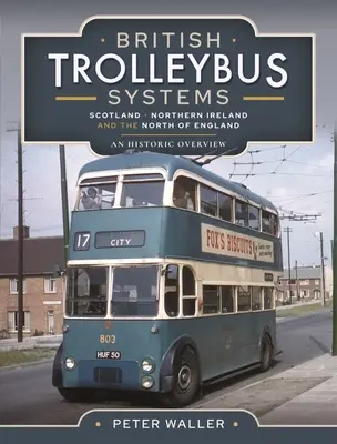 Sisteme britanice de troleibuze - Scoția, Irlanda de Nord și nordul Angliei: O prezentare istorică - British Trolleybus Systems - Scotland, Northern Ireland and the North of England: An Historic Overview