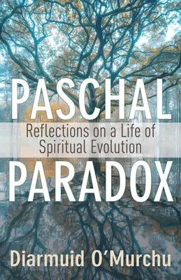 Paradoxul pascal: Reflecții asupra unei vieți de evoluție spirituală - Paschal Paradox: Reflections on a Life of Spiritual Evolution