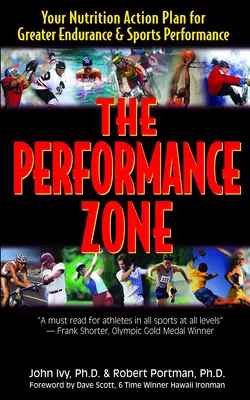Zona de performanță: Planul dvs. de acțiune în domeniul nutriției pentru o mai mare anduranță și performanță sportivă - The Performance Zone: Your Nutrition Action Plan for Greater Endurance & Sports Performance