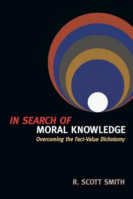 În căutarea cunoașterii morale - depășirea dicotomiei faptă-valoare - In Search of Moral Knowledge - Overcoming the Fact-Value Dichotomy