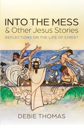 În dezordine și alte povești cu Iisus - Into the Mess and Other Jesus Stories