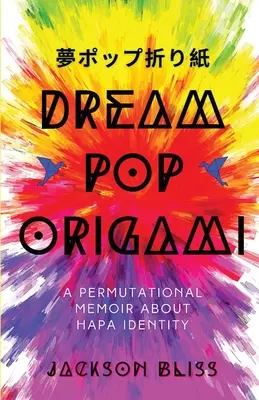 Dream Pop Origami: Un memoriu permutațional despre identitatea Hapa - Dream Pop Origami: A Permutational Memoir About Hapa Identity